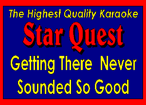 The Highest Quamy Karaoke

Getting There Never
Sounded So Good