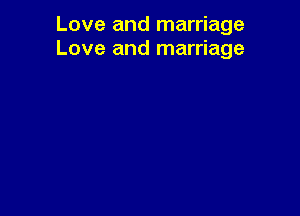 Love and marriage
Love and marriage
