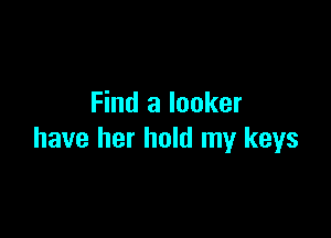 Find a locker

have her hold my keys