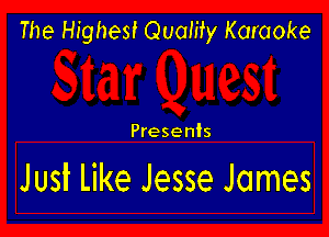 The Highest Quamy Karaoke

Presenis

JuslL Like Jesse James