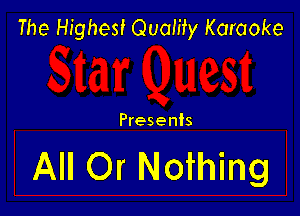 The Highest Quamy Karaoke

Presents

All Or Nothing