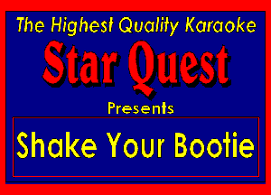 The Highest Quamy Karaoke

Presents

Shake Your Boofie