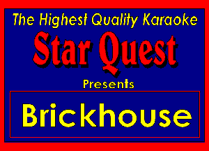 The Highest Quality Karaoke

Presents

Brickhouse