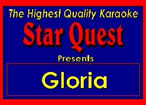 The Highest Quality Karaoke

Presents

Gloria