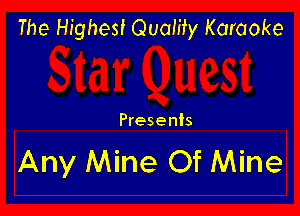 The Highest Quamy Karaoke

Presents

Any Mine Of Mine
