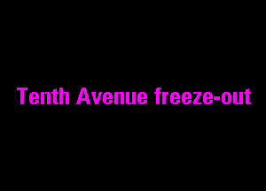 Tenth Avenue freeze-out