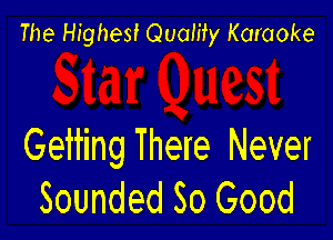 The Highest Quamy Karaoke

Getting There Never
Sounded So Good