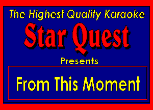 The Highest Quamy Karaoke

Presents

From This Moment