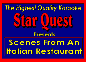 The Highest Quamy Karaoke

Presents

Scenes From An
Italian Resfouro nf