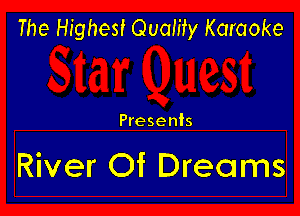The Highest Quality Karaoke

Presents

River Of Dreams