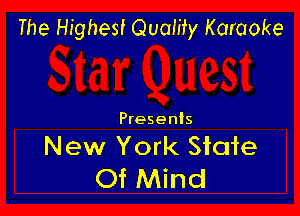 The Highest Quamy Karaoke

Presents

New York Siaie
Of Mind