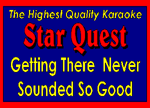 The Highest Quamy Karaoke

Getting There Never
Sounded So Good