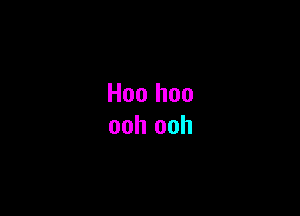 Hoo hoo
ooh ooh