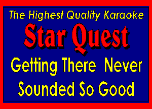 The Highest Quamy Karaoke

Geifing There Never
Sounded So Good