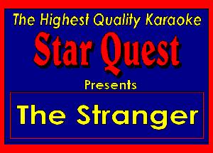 The Highest Quamy Karaoke

Presents

The Stranger