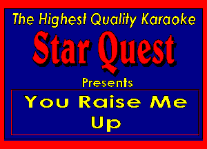 The Highest Quamy Karaoke

Presents
You Raise Me

UP