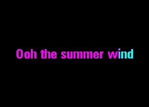 00h the summer wind