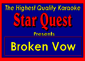 The Highest Quality Karaoke

Presents

Broken Vow
