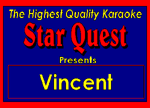 The Highest Quality Karaoke

Presents

Vincent