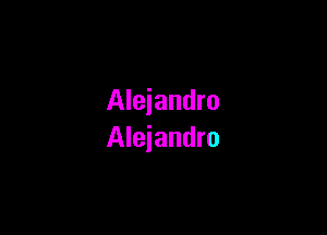 Alejandro

Alejandro