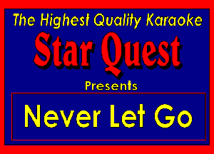 The Highest Quality Karaoke

Presents

Never Let Go