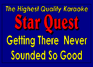 The Highest Quamy Karaoke

Getting There Never
Sounded So Good