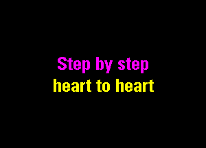 Step by step

heart to heart