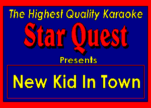 The Highest Quality Karaoke

Presents

New Kid In Town