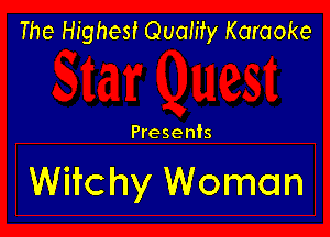 The Highest Quality Karaoke

Presents

Witchy Woman