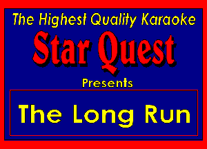 The Highest Quality Karaoke

Presents

The Long Run