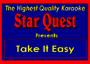 The Highest Quamy Karaoke

Presents

Take H Easy