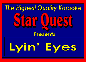 The Highest Quamy Karaoke

Presents

Lyin' Eyes