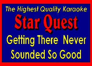 The Highest Quamy Karaoke

Getting There Never
Sounded So Good