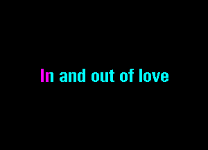 In and out of love