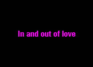 In and out of love