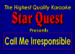 The Highest Quamy Karaoke

Presenis

Call Me Irresponsible