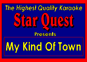 The Highest Quamy Karaoke

Presents

My Kind Of Town