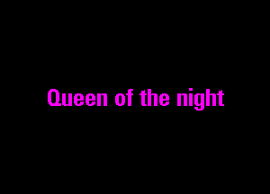 Queen of the night