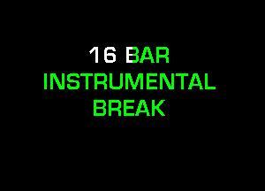 1 6 BAR
INSTRUMENTAL

BREAK