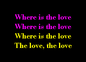 Where is the love
Where is the love
Where is the love
The love, the love

g