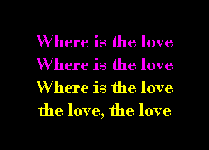 Where is the love
Where is the love
Where is the love
the love, the love

g