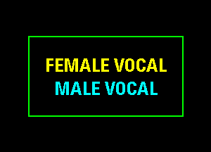 FEMALE VOCAL

MALE VOCAL