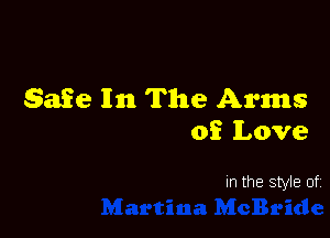 Safe 111m The Arms

of Love

In the style of