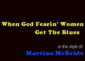When God Fearin' Women

Get The Blues

In the Style of.