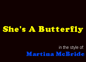 She's A Butterfly

In the style of