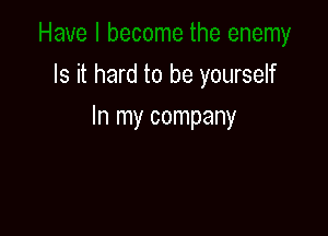 Is it hard to be yourself

In my company