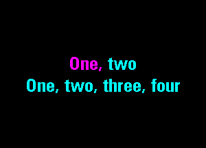 One. two

One, two, three, four
