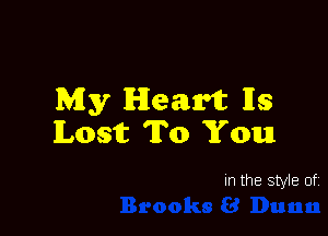 My Heart 118

Lost To You

In the style of