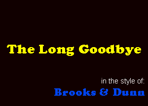 The Long Goodbye

In the style of