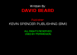 W ricten Byi

DAVID BEARD

Publisher
KEVIN SPENCER PUBLISHING EBMIJ

ALL RIGHTS RESERVED
USED BY PERMISSION